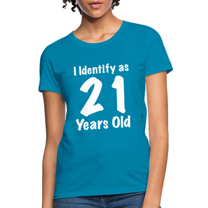 I Identify as 21 Years Old Women's T-Shirt (Birthday) - turquoise