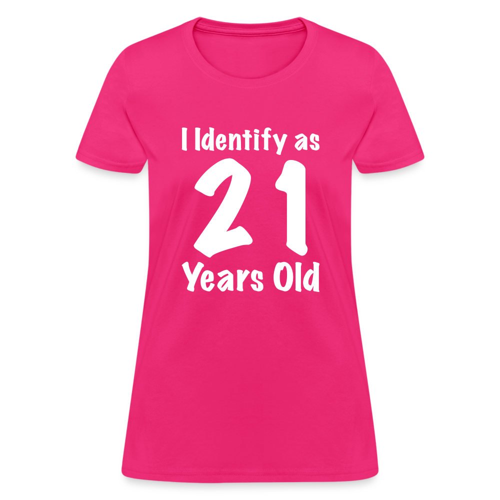 I Identify as 21 Years Old Women's T-Shirt (Birthday) - fuchsia