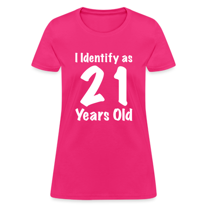 I Identify as 21 Years Old Women's T-Shirt (Birthday) - fuchsia