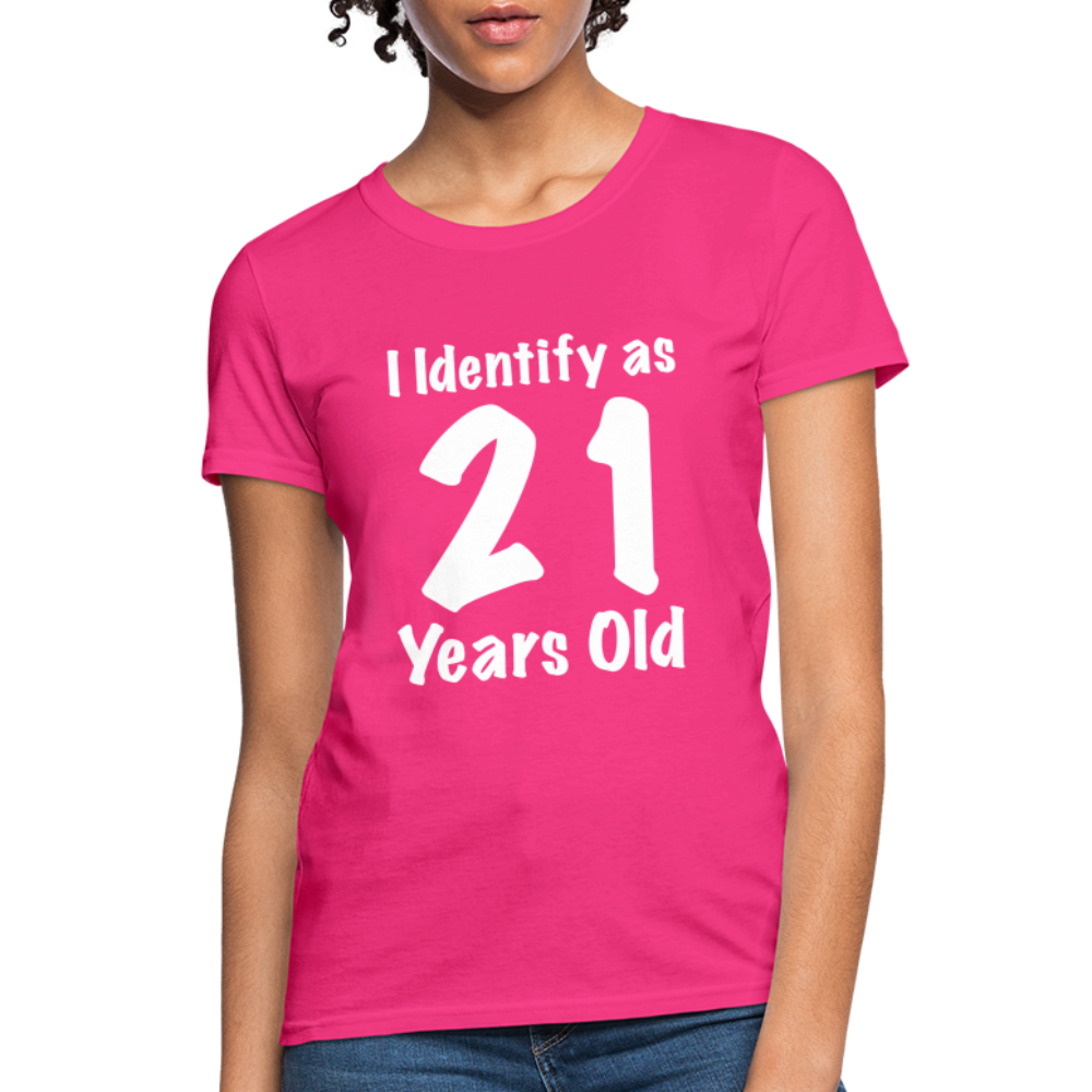 I Identify as 21 Years Old Women's T-Shirt (Birthday) - fuchsia