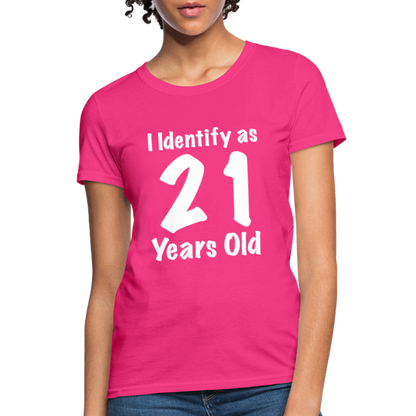 I Identify as 21 Years Old Women's T-Shirt (Birthday) - fuchsia