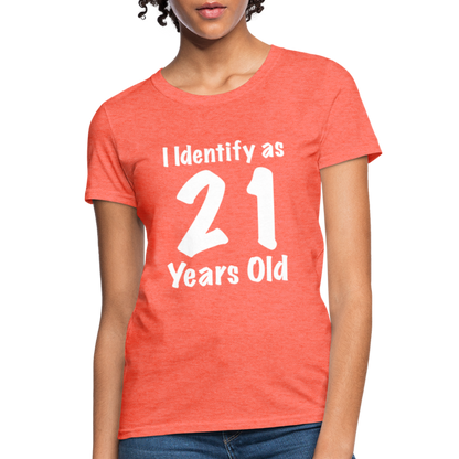 I Identify as 21 Years Old Women's T-Shirt (Birthday) - heather coral