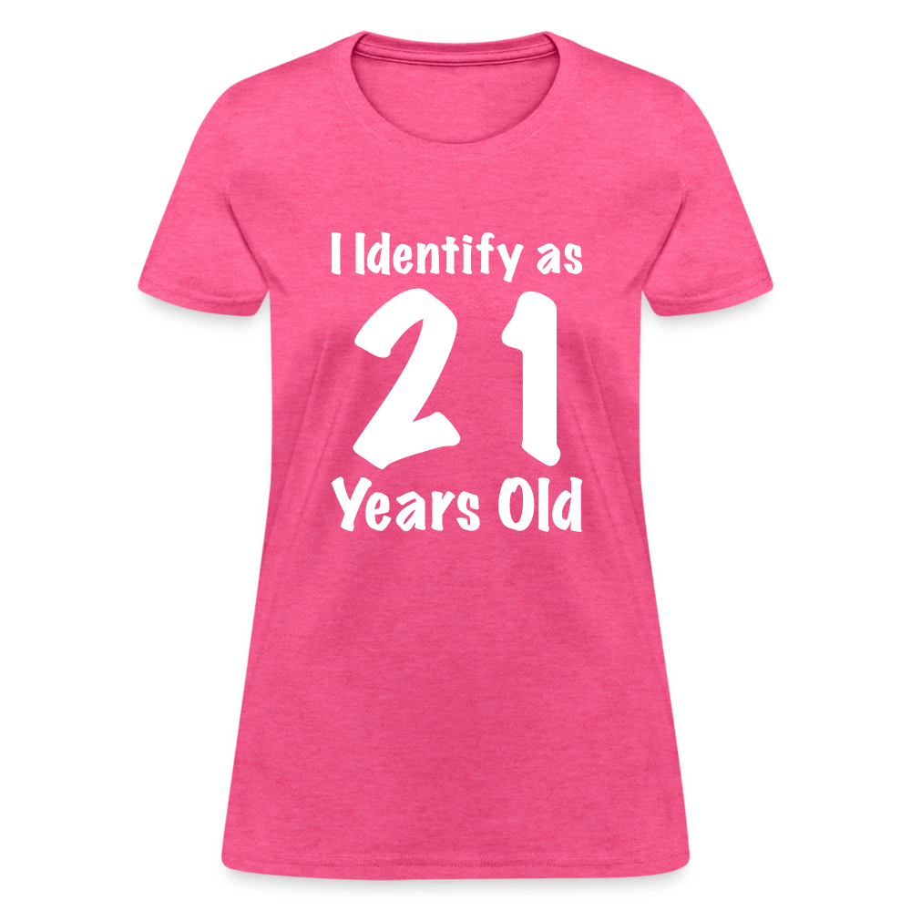 I Identify as 21 Years Old Women's T-Shirt (Birthday) - heather pink