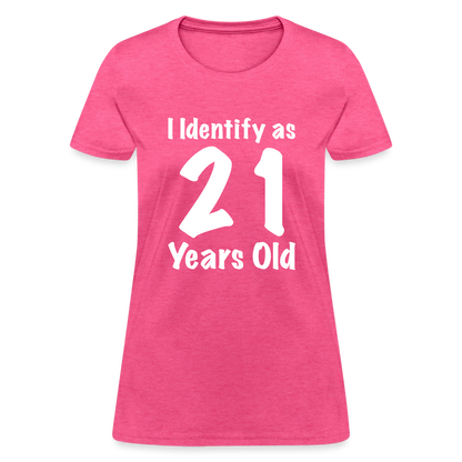 I Identify as 21 Years Old Women's T-Shirt (Birthday) - heather pink