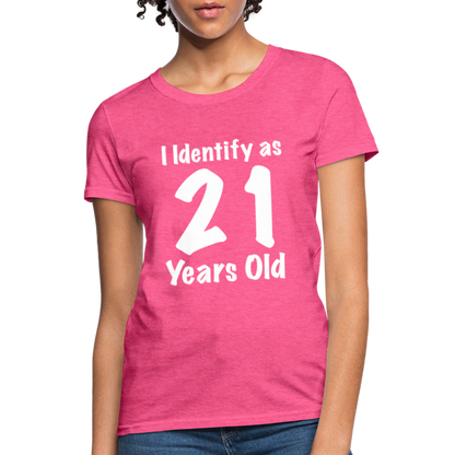 I Identify as 21 Years Old Women's T-Shirt (Birthday) - heather pink