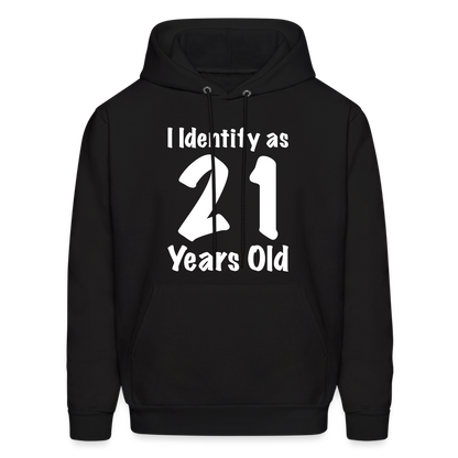 I Identify as 21 Years Old Hoodie (Birthday) - black