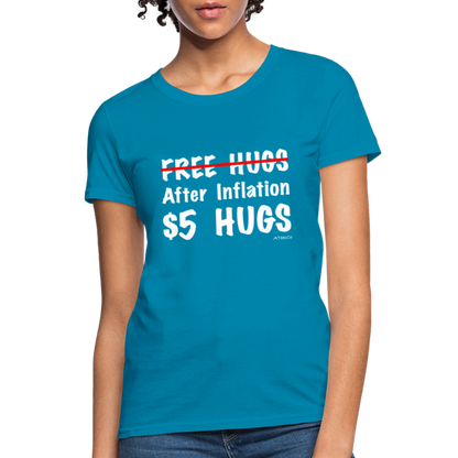 Free Hugs After Inflation $5 Hugs Women's T-Shirt - Color: turquoise