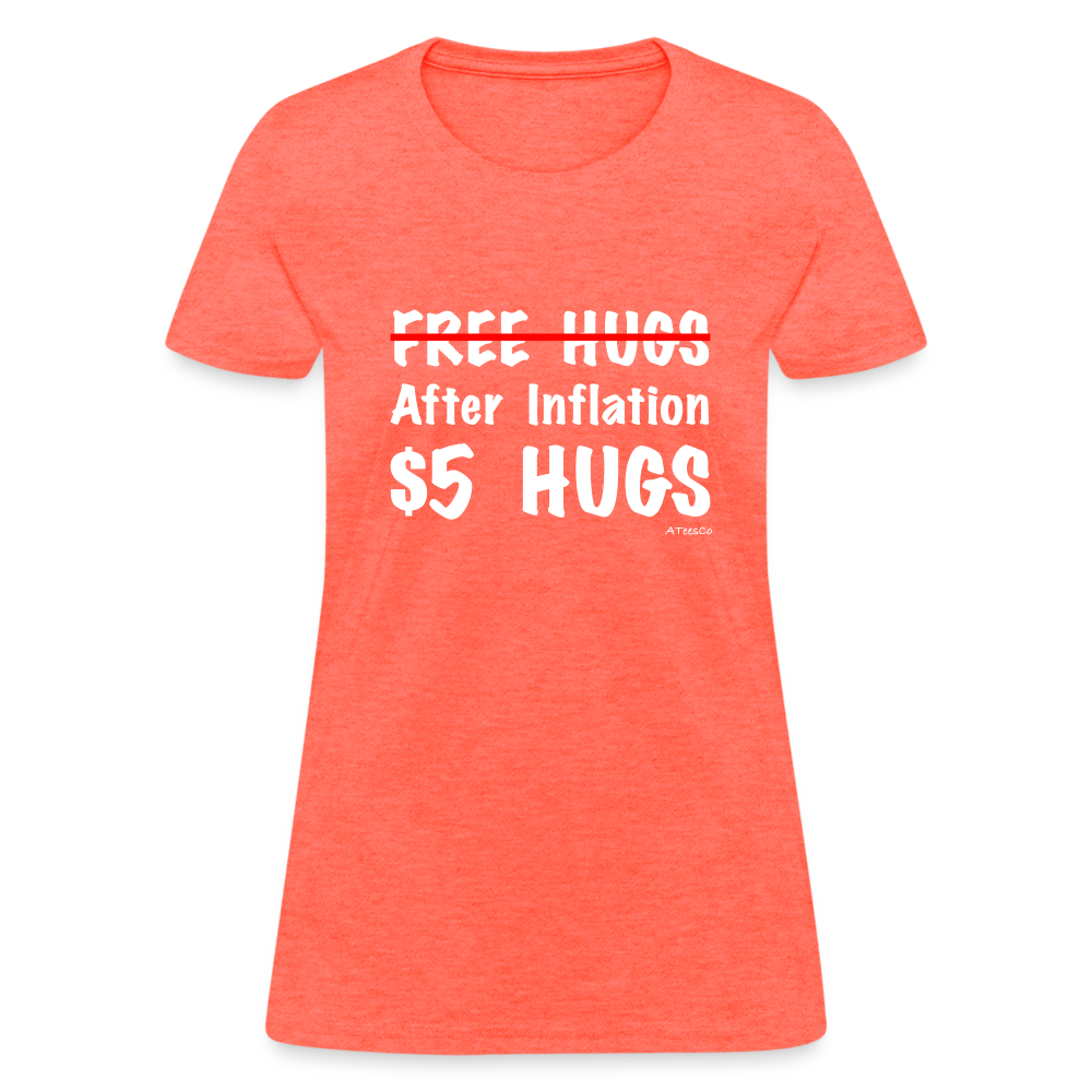 Free Hugs After Inflation $5 Hugs Women's T-Shirt - Color: heather coral