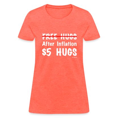 Free Hugs After Inflation $5 Hugs Women's T-Shirt - Color: heather coral