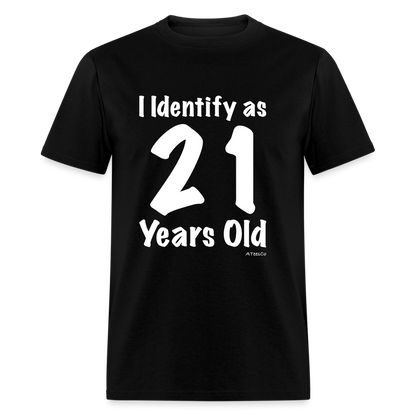 I Identify as 21 Years Old T-Shirt (Birthday) - black