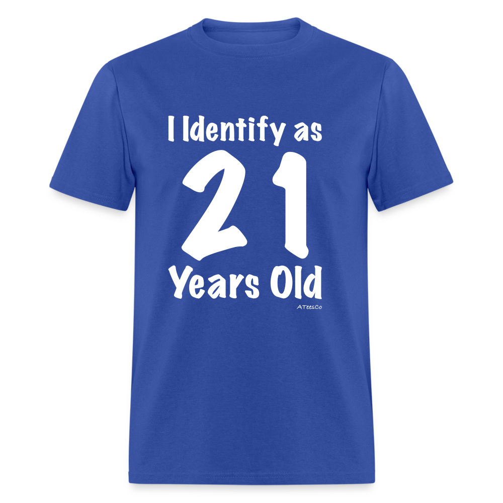 I Identify as 21 Years Old T-Shirt (Birthday) - royal blue