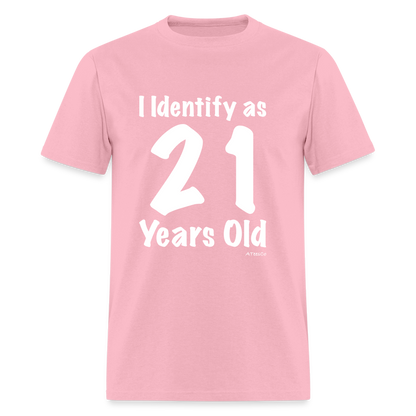 I Identify as 21 Years Old T-Shirt (Birthday) - pink