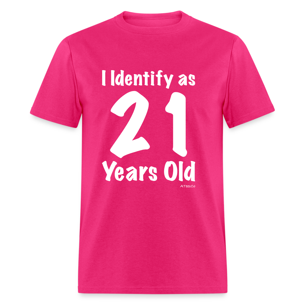 I Identify as 21 Years Old T-Shirt (Birthday) - fuchsia