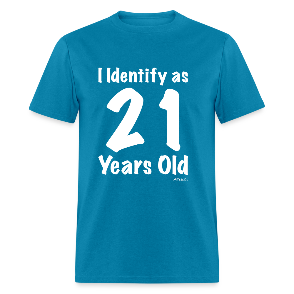 I Identify as 21 Years Old T-Shirt (Birthday) - turquoise