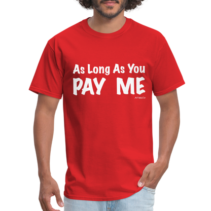 As Long As You Pay Me T-Shirt - Color: red