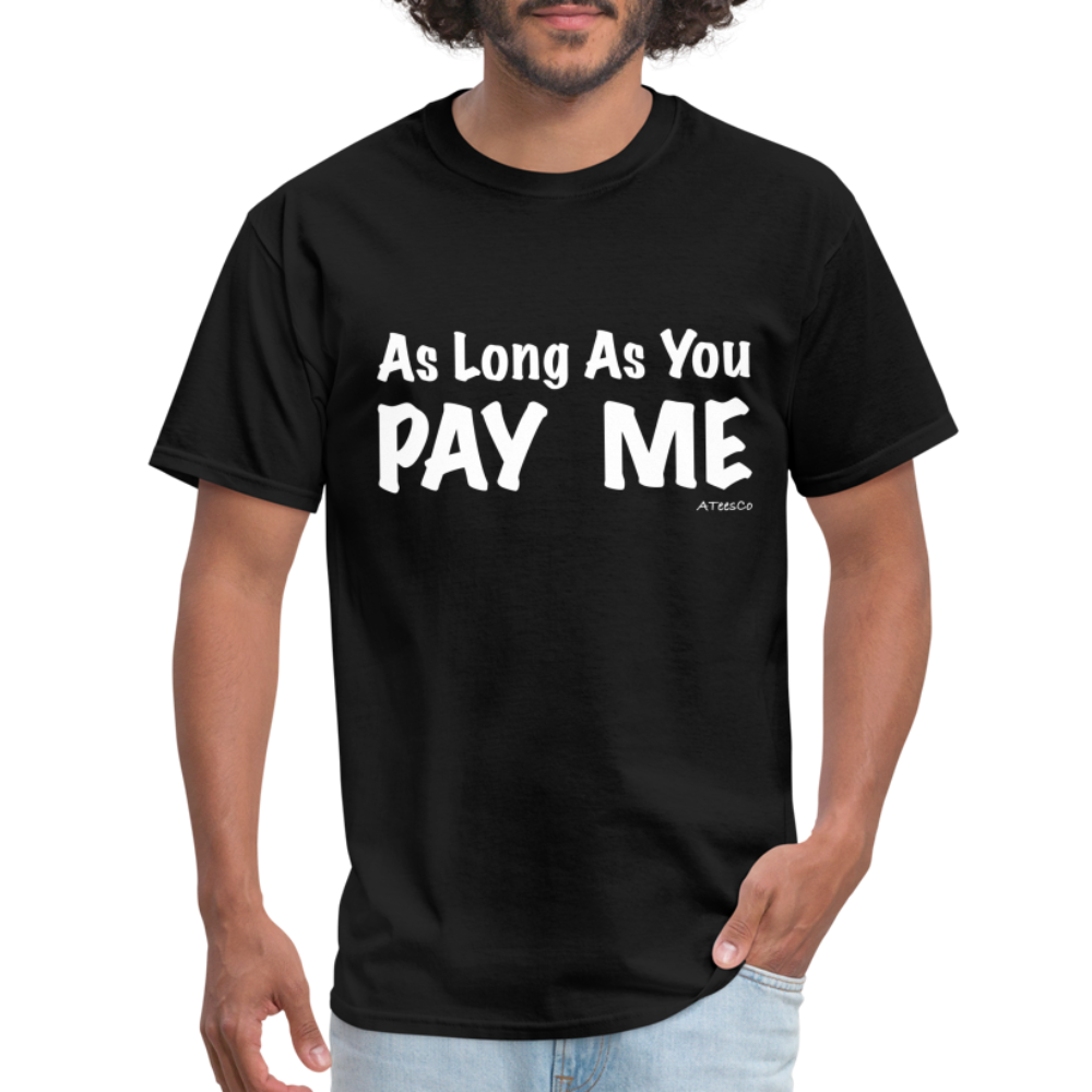 As Long As You Pay Me T-Shirt - Color: black