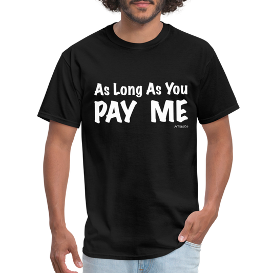 As Long As You Pay Me T-Shirt - Color: black