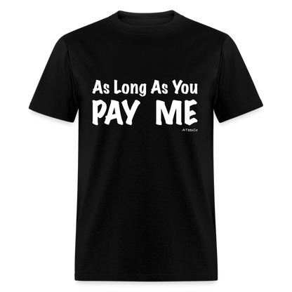 As Long As You Pay Me T-Shirt - Color: black