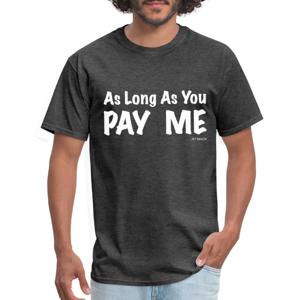 As Long As You Pay Me T-Shirt - Color: black