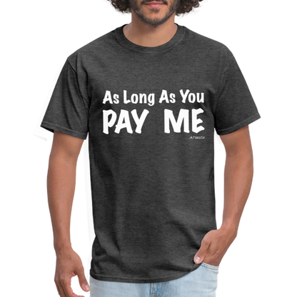 As Long As You Pay Me T-Shirt - Color: black