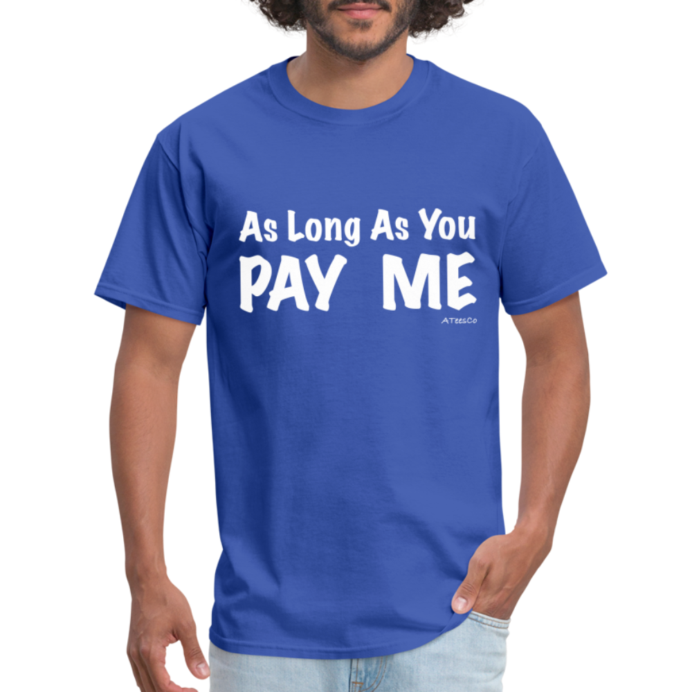 As Long As You Pay Me T-Shirt - Color: royal blue