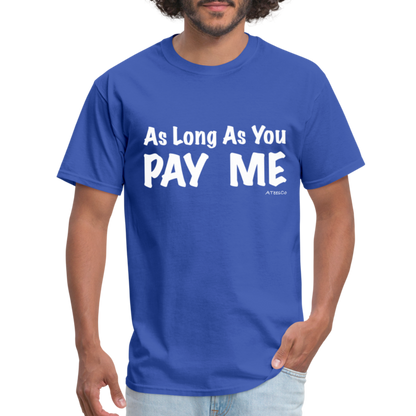 As Long As You Pay Me T-Shirt - Color: royal blue