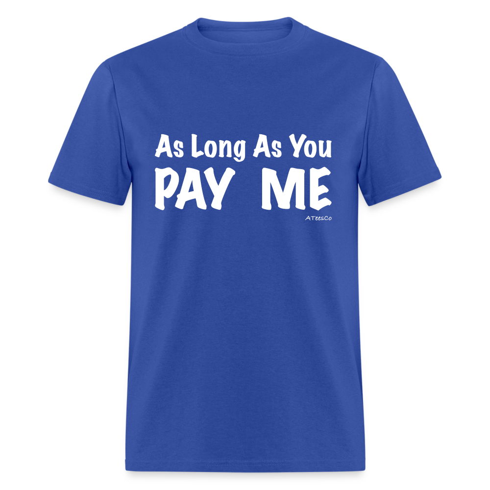 As Long As You Pay Me T-Shirt - Color: black