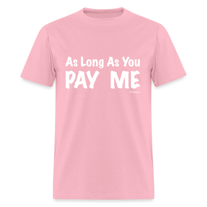 As Long As You Pay Me T-Shirt - Color: black