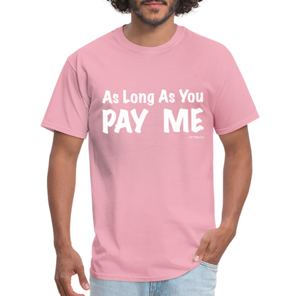 As Long As You Pay Me T-Shirt - Color: pink