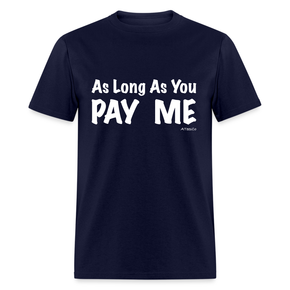 As Long As You Pay Me T-Shirt - Color: navy