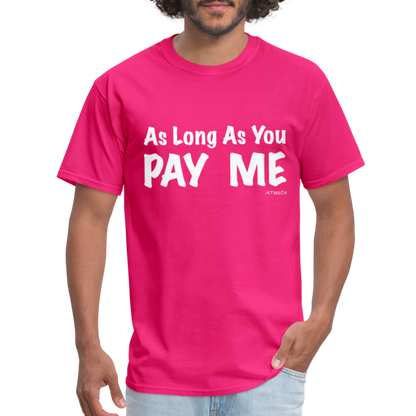 As Long As You Pay Me T-Shirt - Color: fuchsia