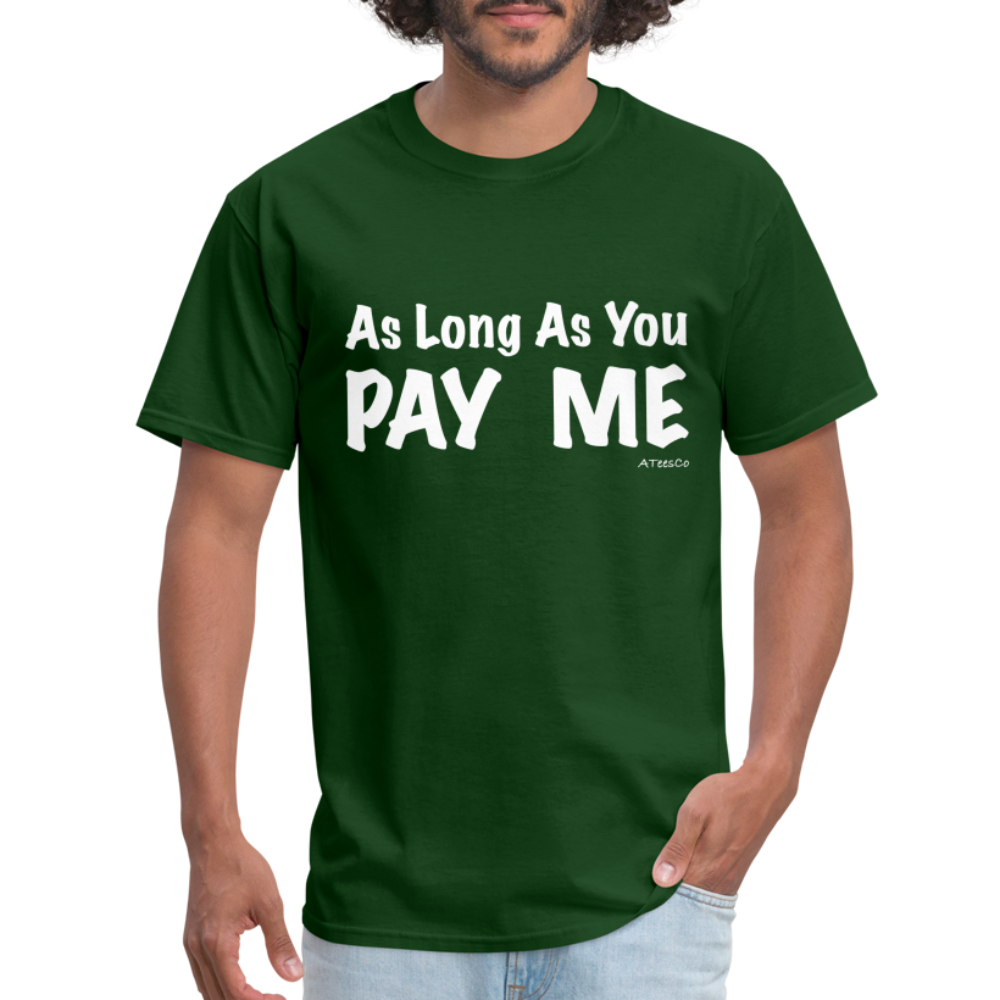 As Long As You Pay Me T-Shirt - Color: forest green