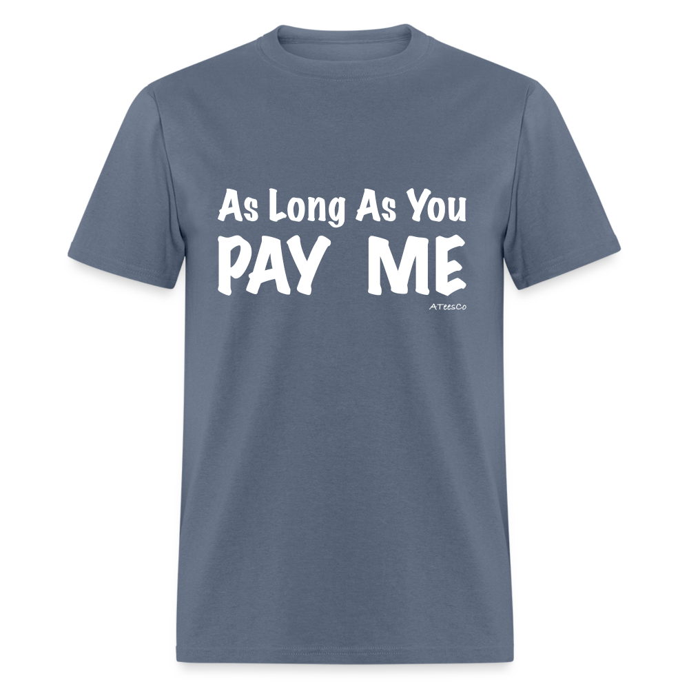 As Long As You Pay Me T-Shirt - Color: denim