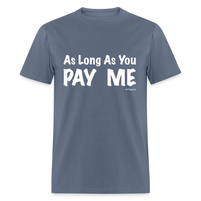 As Long As You Pay Me T-Shirt - Color: denim