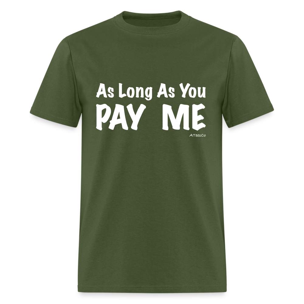 As Long As You Pay Me T-Shirt - Color: military green