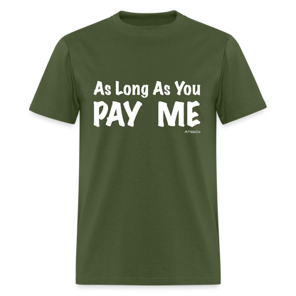 As Long As You Pay Me T-Shirt - Color: military green