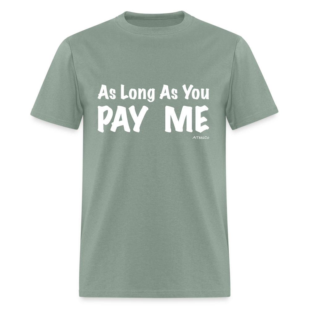 As Long As You Pay Me T-Shirt - Color: sage