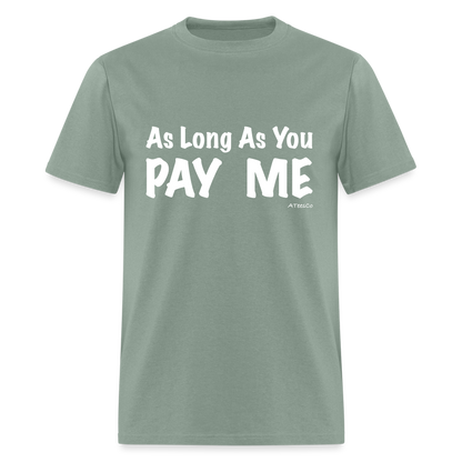 As Long As You Pay Me T-Shirt - Color: sage