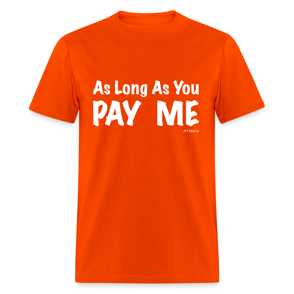 As Long As You Pay Me T-Shirt - Color: orange