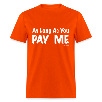 As Long As You Pay Me T-Shirt - Color: orange