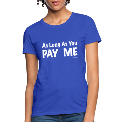 As Long As You Pay Me Women's T-Shirt - Color: royal blue