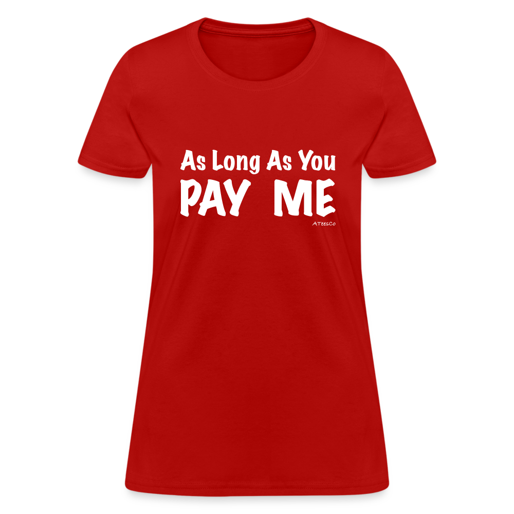 As Long As You Pay Me Women's T-Shirt - Color: red