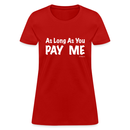 As Long As You Pay Me Women's T-Shirt - Color: red