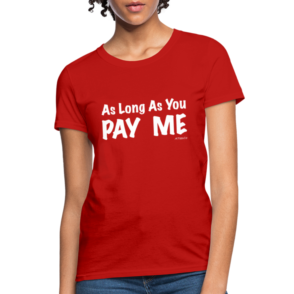 As Long As You Pay Me Women's T-Shirt - Color: red