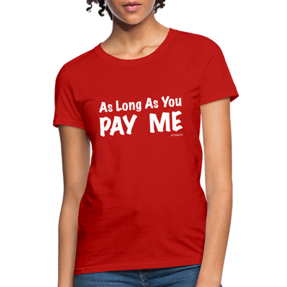 As Long As You Pay Me Women's T-Shirt - Color: red