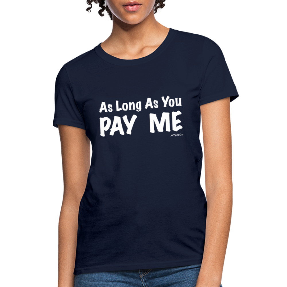 As Long As You Pay Me Women's T-Shirt - Color: navy