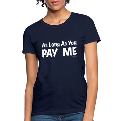 As Long As You Pay Me Women's T-Shirt - Color: navy