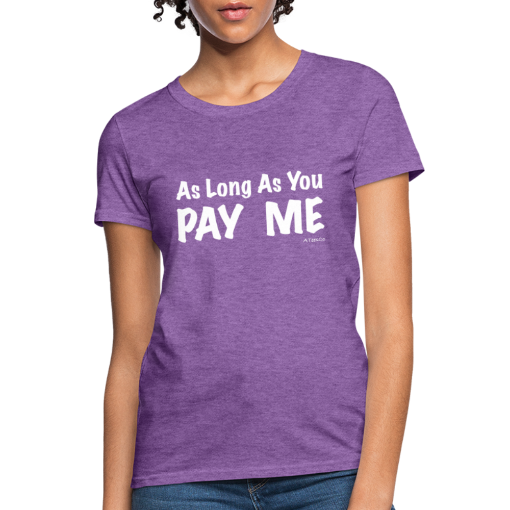 As Long As You Pay Me Women's T-Shirt - Color: purple heather