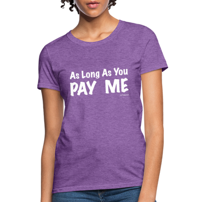 As Long As You Pay Me Women's T-Shirt - Color: purple heather