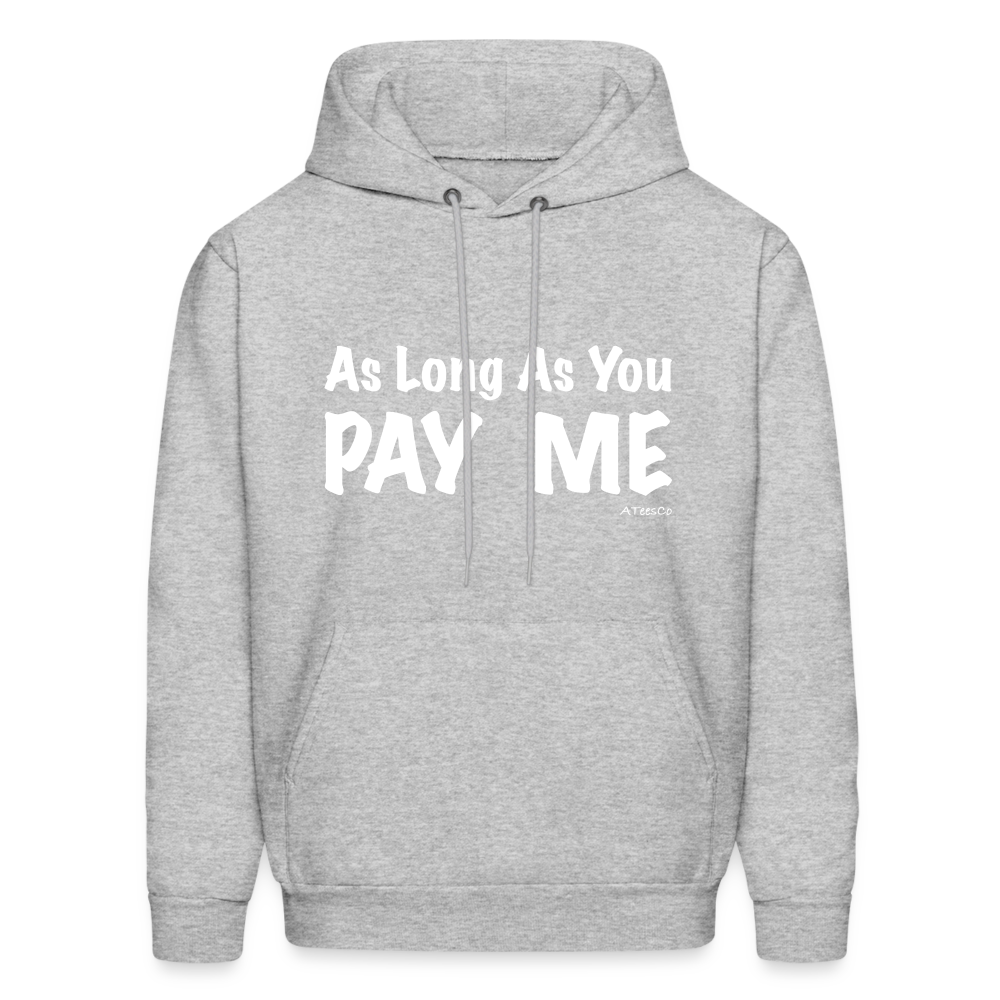 As Long As You Pay Me Hoodie - Color: heather gray